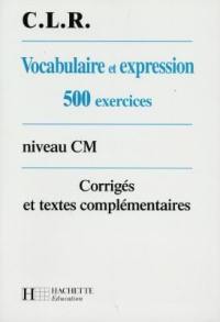 Vocabulaire et expression, niveau CM : 500 exercices : corrigés et textes complémentaires