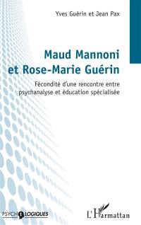 Maud Mannoni et Rose-Marie Guérin : fécondité d'une rencontre entre psychanalyse et éducation spécialisée