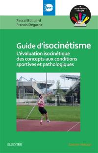 Guide d'isocinétisme : l'évaluation isocinétique des concepts aux conditions sportives et pathologiques
