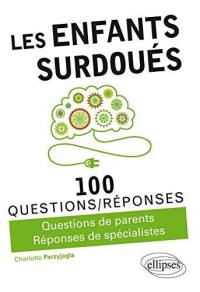 Les enfants surdoués : 100 questions-réponses : questions de parents, réponses de spécialistes
