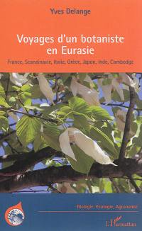 Voyages d'un botaniste en Eurasie : France, Scandinavie, Italie, Grèce, Japon, Inde, Cambodge