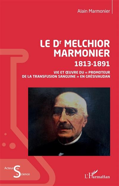 Le Dr Melchior Marmonier : 1813-1891 : vie et oeuvre du promoteur de la transfusion sanguine en Grésivaudan
