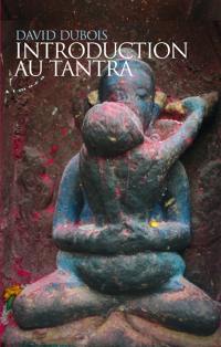 Introduction au tantra : pratiques d'éveil au coeur du quotidien