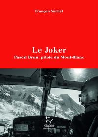 Le joker : Pascal Brun, pilote du Mont-Blanc