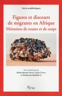 Figures et discours de migrants en Afrique : mémoires de routes et de corps
