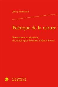 Poétique de la nature : romantisme et négativité, de Jean-Jacques Rousseau à Marcel Proust