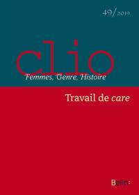 Clio : femmes, genre, histoire, n° 49. Le travail de care