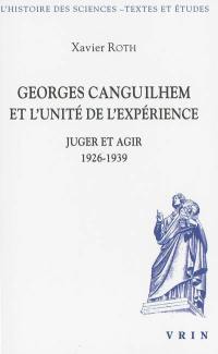 Georges Canguilhem et l'unité de l'expérience : juger et agir, 1926-1939