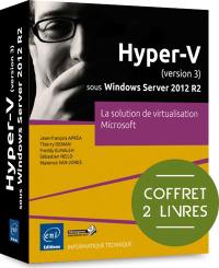 Hyper-V version 3 sous Windows Server 2012 R2 : la solution de virtualisation Microsoft : coffret 2 livres