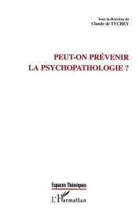 Peut-on prévenir la psychopathologie ?