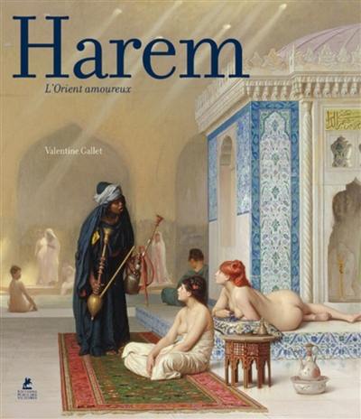 Harem : l'Orient amoureux