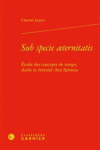 Sub specie aeternitatis : étude des concepts de temps, durée et éternité chez Spinoza