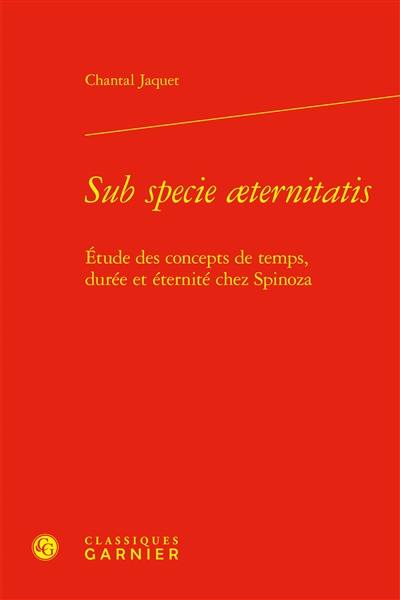 Sub specie aeternitatis : étude des concepts de temps, durée et éternité chez Spinoza