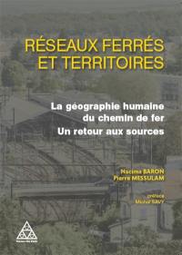 Réseaux ferrés et territoires : la géographie humaine du chemin de fer : un retour aux sources