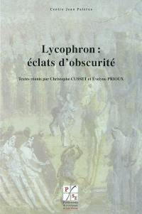 Lycophron : éclats d'obscurité : actes du colloque international de Lyon et Saint-Etienne, 18-20 janvier 2007
