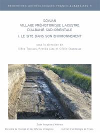 Sovjan : village préhistorique lacustre d'Albanie sud-orientale. Vol. 1. Le site dans son environnment