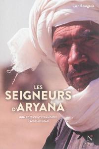 Les seigneurs d'Aryana : nomades contrebandiers d'Afghanistan