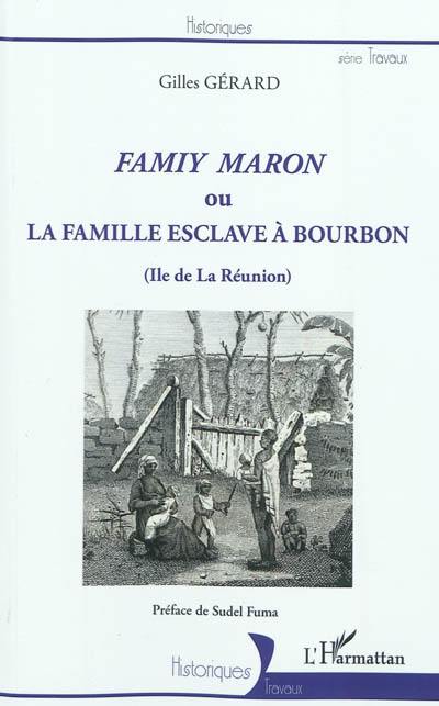 Famiy Maron ou La famille esclave à Bourbon : île de la Réunion