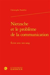 Nietzsche et le problème de la communication : écrire avec son sang