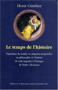 Le temps de l'histoire : expérience du monde et catégories temporelles en philosophie de l'histoire de saint Augustin à Pétrarque, de Dante à Rousseau