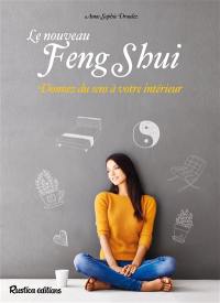 Le nouveau feng shui : donnez du sens à votre intérieur