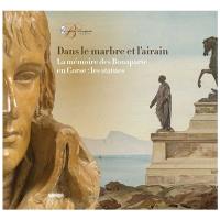 Dans le marbre et l’airain : la mémoire des Bonaparte en Corse, les statues : exposition, Ajaccio, Musée de la maison Bonaparte, du 18 mai au 11 juillet 2021