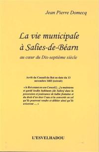 La vie municipale à Salies-de-Béarn : au coeur du dix-septième siècle