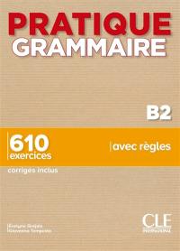 Grammaire B2 : 610 exercices, corrigés inclus, avec règles
