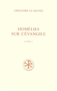 Homélies sur l'Evangile. Vol. 1. Homélies I-XX