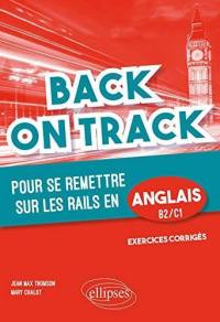 Back on track : pour se remettre sur les rails en anglais, B2-C1 : grammaire, vocabulaire, pièges à éviter, exercices d'application