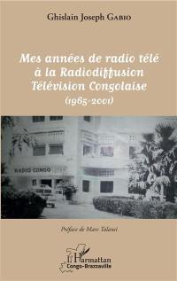 Mes années de radio télé à la Radiodiffusion télévision congolaise (1965-2001)