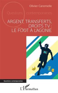 Argent, transferts, droits TV : le foot à l'agonie