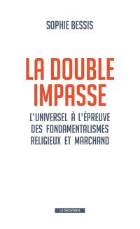 La double impasse : l'universel à l'épreuve des fondamentalismes religieux et marchand