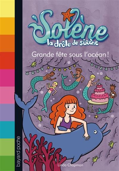 Solène, la drôle de sirène. Vol. 3. Grande fête sous l'océan !