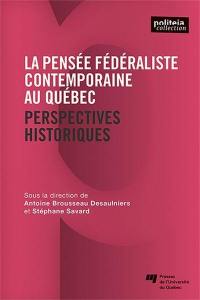 La pensée fédéraliste contemporaine au Québec : Perspectives historiques