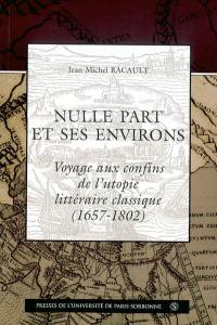 Nulle part et ses environs : voyages aux confins de l'utopie littéraire classique, 1657-1802