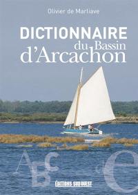 Dictionnaire du bassin d'Arcachon : sites, nature, patrimoine, histoire