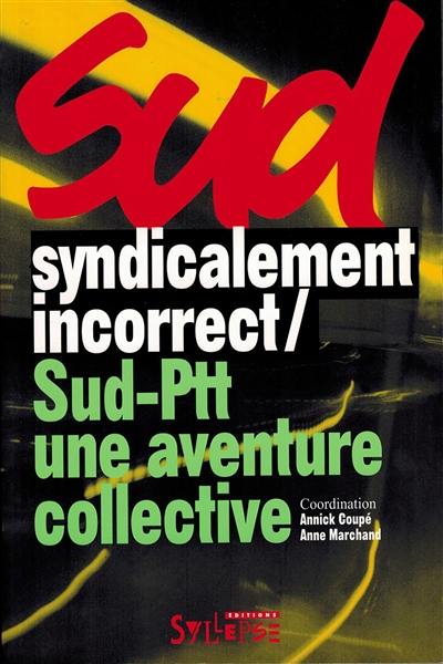 Sud syndicalement incorrect, Sud-PTT une aventure collective