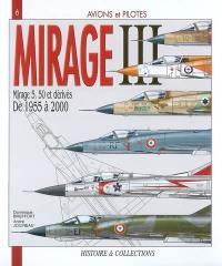 Le Mirage III : et les Mirage 5, 50 et dérivés, de 1955 à 2000