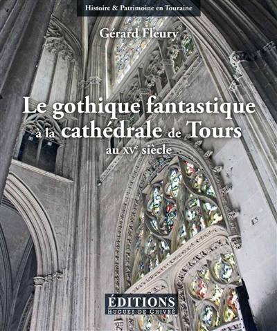 Le gothique fantastique à la cathédrale de Tours au XVe siècle : les oeuvres sculptées imagées de la nef et de l'avant-corps occidental