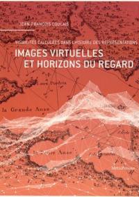 Images virtuelles et horizons du regard : visibilités calculées dans l'histoire des représentations