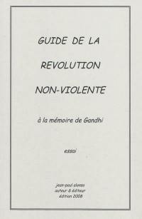 Guide de la révolution non-violente : à la mémoire de Gandhi : essai