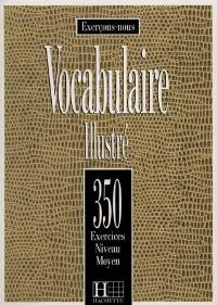 Vocabulaire illustré : 350 exercices, niveau moyen : livre de l'élève