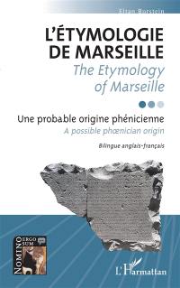 L'étymologie de Marseille : la probable origine phénicienne du titre de l'hymne français. The etymology of Marseille : a possible phoenician origin