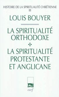 Histoire de la spiritualité chrétienne. Vol. 3. La spiritualité orthodoxe et la spiritualité protestante et anglicane