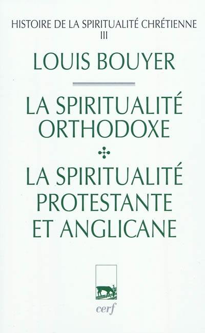 Histoire de la spiritualité chrétienne. Vol. 3. La spiritualité orthodoxe et la spiritualité protestante et anglicane