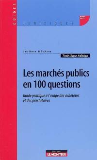 Les marchés publics en 100 questions : guide à l'usage des acheteurs et des prestataires