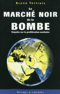 Le marché noir de la bombe : enquête sur la prolifération nucléaire