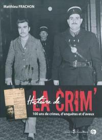 Histoire de la crim' : 100 ans de crimes, d'enquêtes et d'aveux