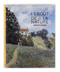 Le goût de la nature : paysages des XIXe et XXe siècles : exposition, Strasbourg, Musée des beaux-arts, du 24 mars au 24 juillet 2011